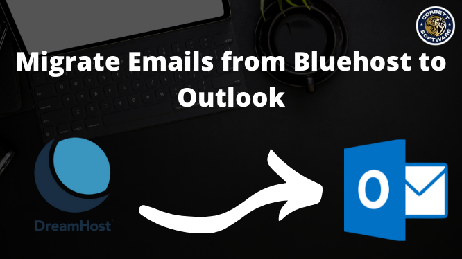 Migrate Emails from Bluehost to Outlook
