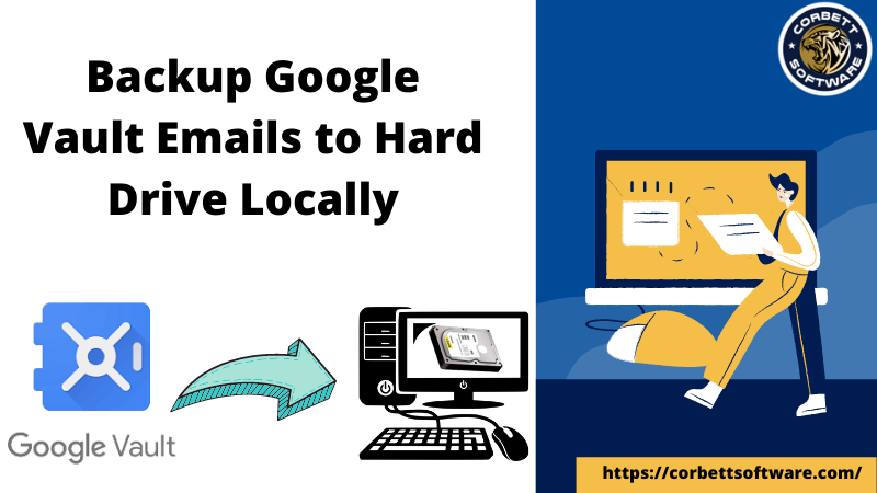 Backup Google Vault Emails to Hard Drive Locally