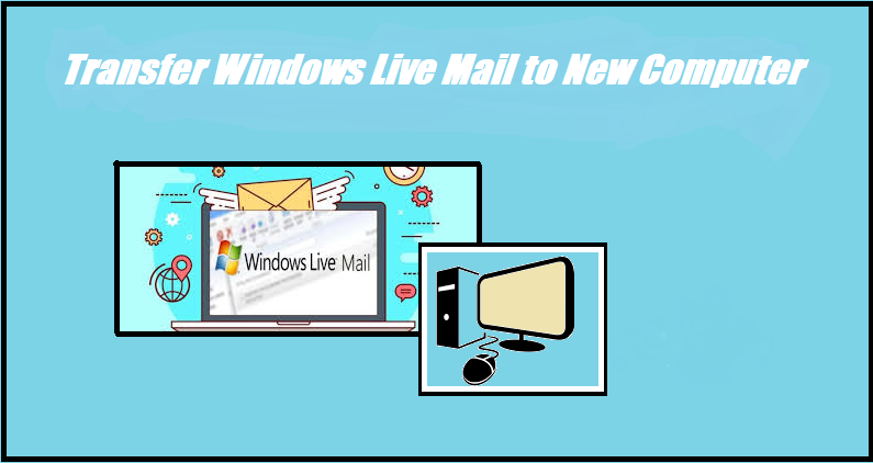 Transfer Windows Live Mail to New computer