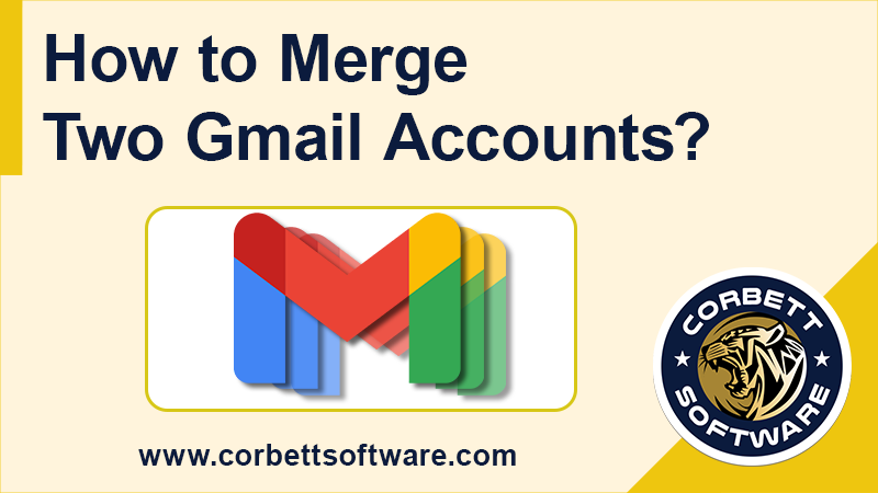 merge-two-gmail-accounts-into-one-step-by-step-process