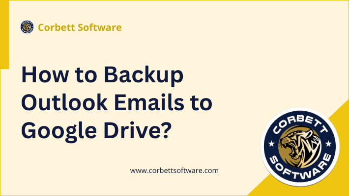 Backup Outlook Mailbox to Google Drive with Complete Data